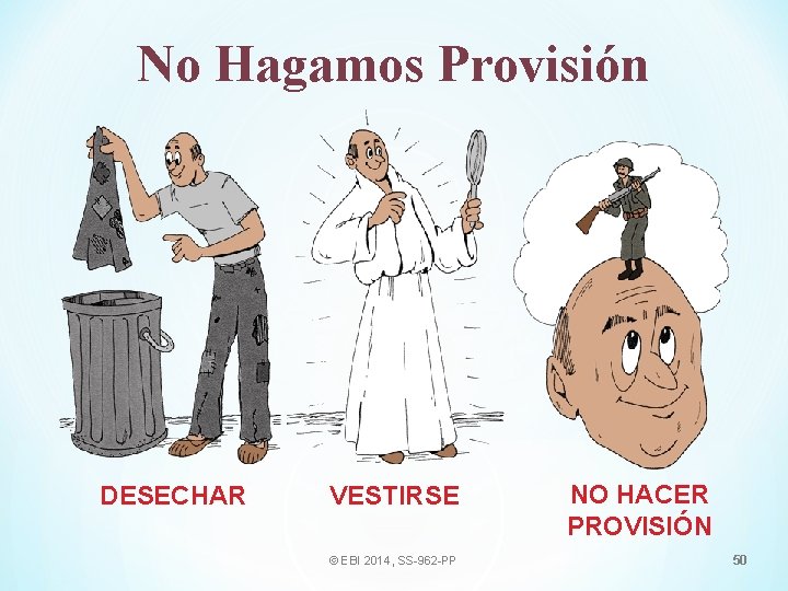 No Hagamos Provisión DESECHAR VESTIRSE © EBI 2014, SS-962 -PP NO HACER PROVISIÓN 50