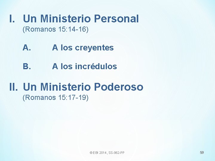 I. Un Ministerio Personal (Romanos 15: 14 -16) A. A los creyentes B. A