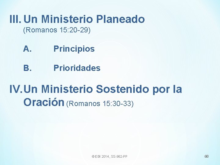 III. Un Ministerio Planeado (Romanos 15: 20 -29) A. Principios B. Prioridades IV. Un
