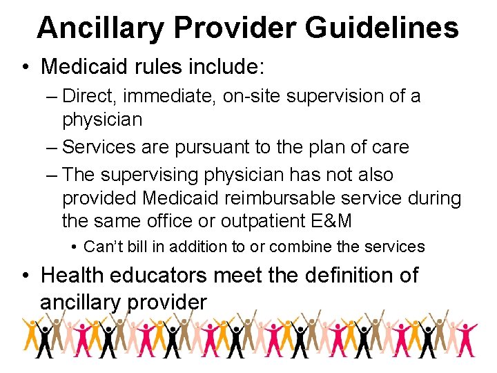 Ancillary Provider Guidelines • Medicaid rules include: – Direct, immediate, on-site supervision of a