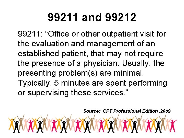 99211 and 99212 99211: “Office or other outpatient visit for the evaluation and management