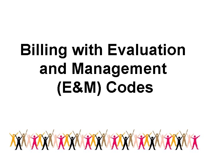 Billing with Evaluation and Management (E&M) Codes 