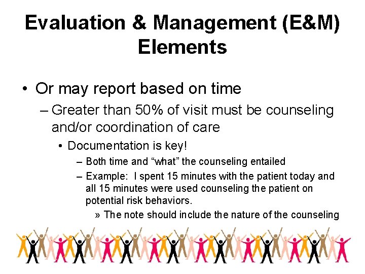 Evaluation & Management (E&M) Elements • Or may report based on time – Greater