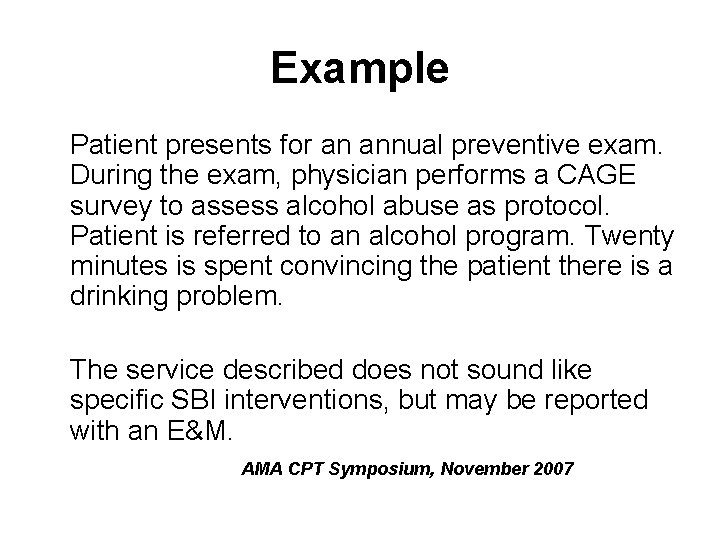 Example Patient presents for an annual preventive exam. During the exam, physician performs a