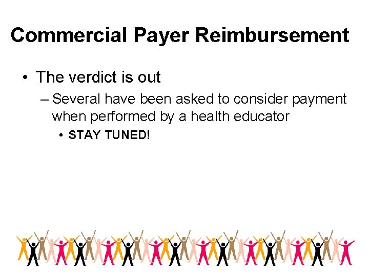Commercial Payer Reimbursement • The verdict is out – Several have been asked to