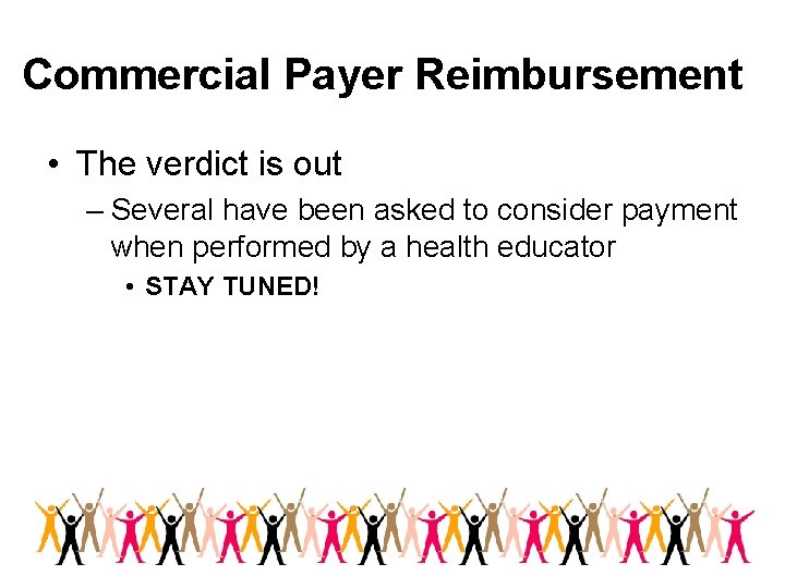 Commercial Payer Reimbursement • The verdict is out – Several have been asked to