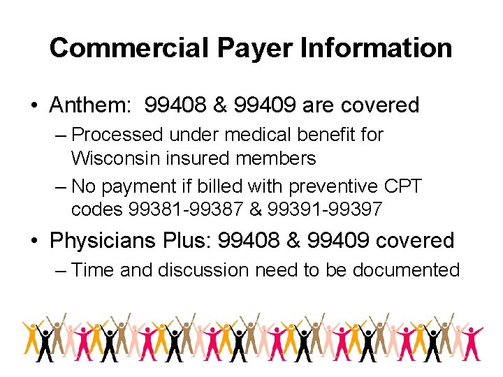 Commercial Payer Information • Anthem: 99408 & 99409 are covered – Processed under medical