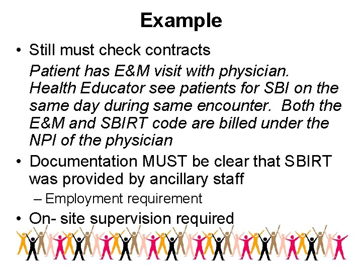 Example • Still must check contracts Patient has E&M visit with physician. Health Educator