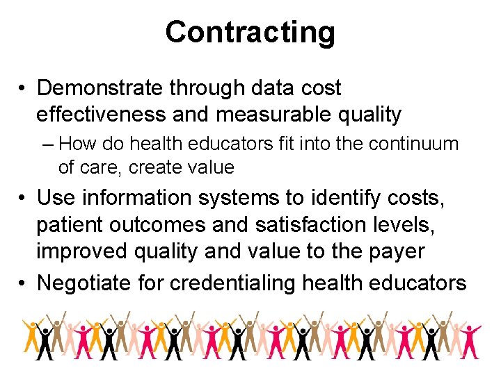 Contracting • Demonstrate through data cost effectiveness and measurable quality – How do health