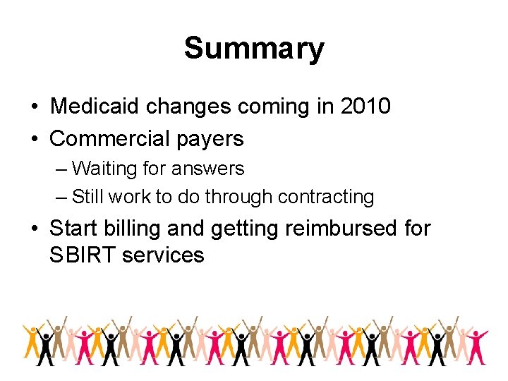 Summary • Medicaid changes coming in 2010 • Commercial payers – Waiting for answers