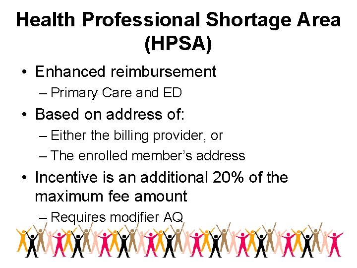 Health Professional Shortage Area (HPSA) • Enhanced reimbursement – Primary Care and ED •