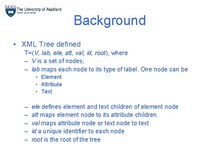 Background • XML Tree defined T=(V, lab, ele, att, val, id, root), where –