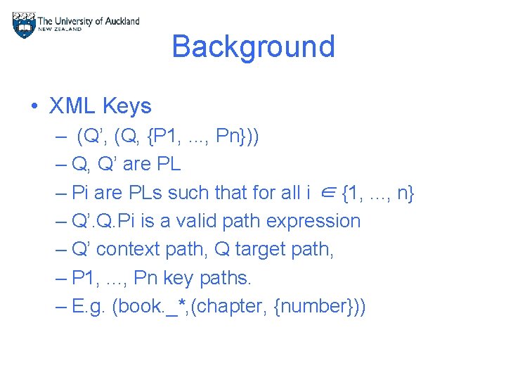 Background • XML Keys – (Q’, (Q, {P 1, . . . , Pn}))