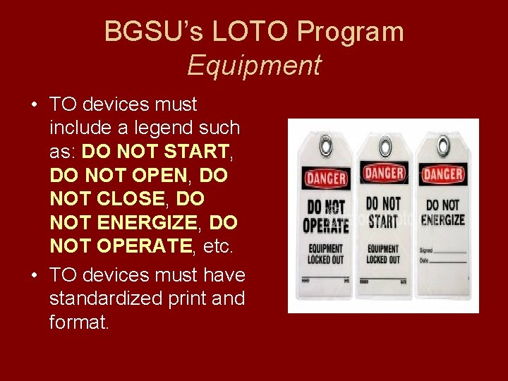 BGSU’s LOTO Program Equipment • TO devices must include a legend such as: DO