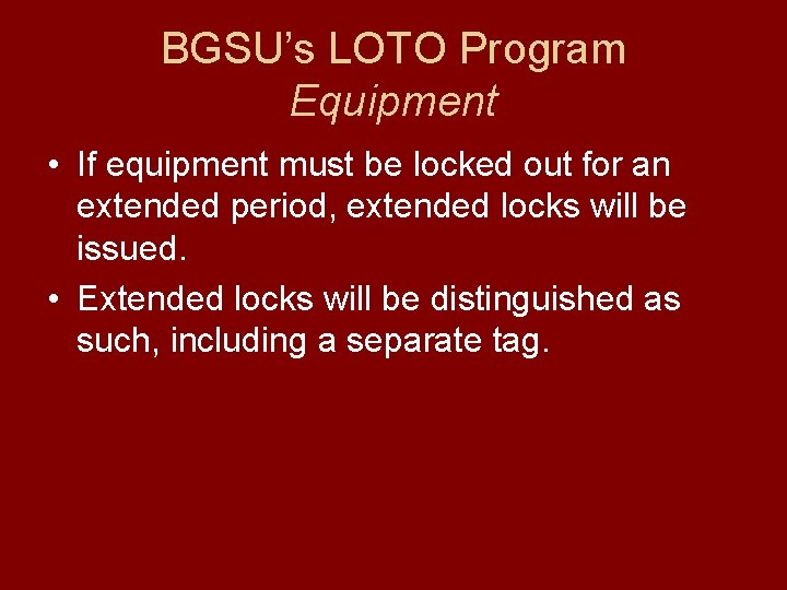BGSU’s LOTO Program Equipment • If equipment must be locked out for an extended