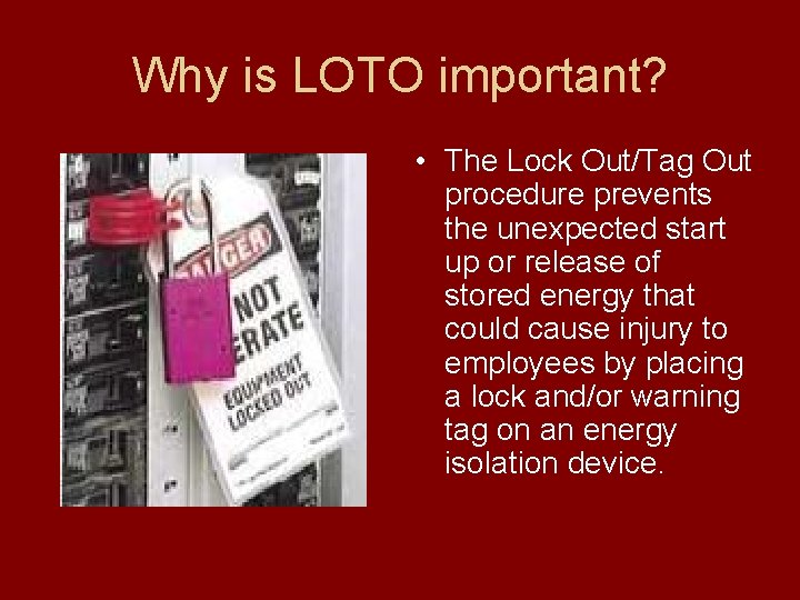 Why is LOTO important? • The Lock Out/Tag Out procedure prevents the unexpected start