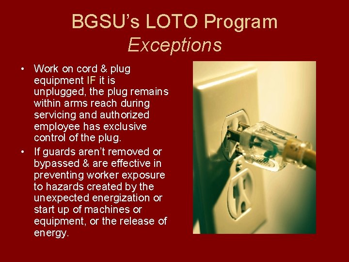 BGSU’s LOTO Program Exceptions • Work on cord & plug equipment IF it is