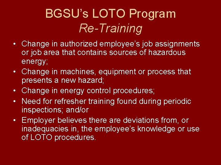 BGSU’s LOTO Program Re-Training • Change in authorized employee’s job assignments or job area