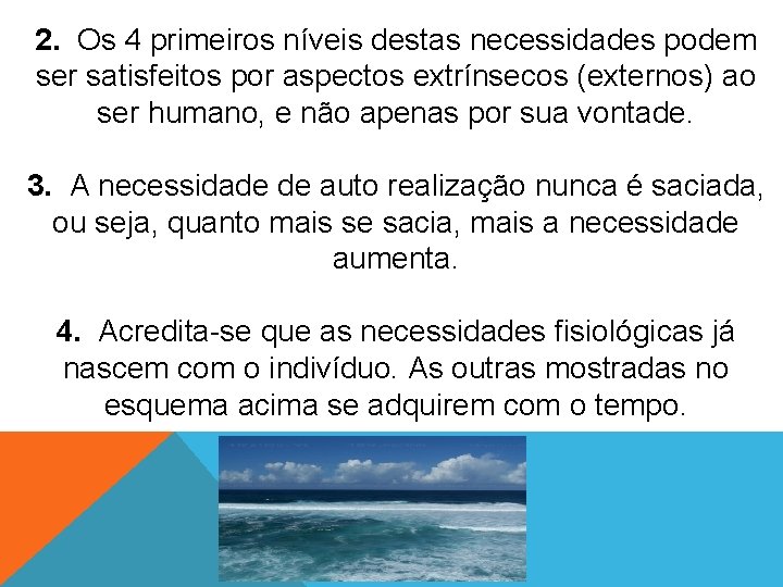 2. Os 4 primeiros níveis destas necessidades podem ser satisfeitos por aspectos extrínsecos (externos)