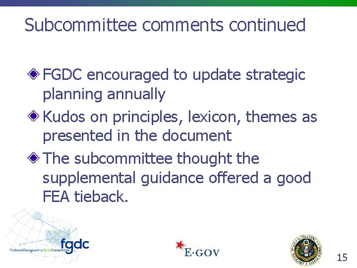 Subcommittee comments continued FGDC encouraged to update strategic planning annually Kudos on principles, lexicon,