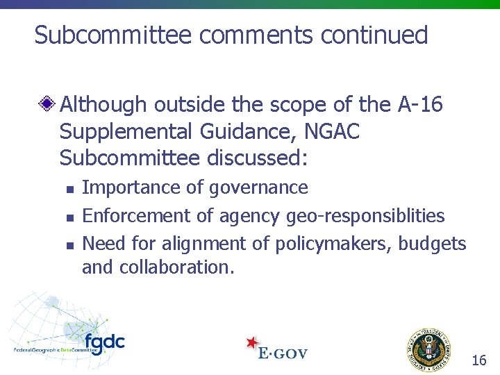 Subcommittee comments continued Although outside the scope of the A-16 Supplemental Guidance, NGAC Subcommittee