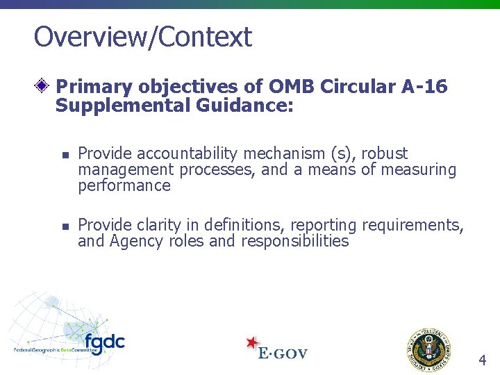 Overview/Context Primary objectives of OMB Circular A-16 Supplemental Guidance: n n Provide accountability mechanism