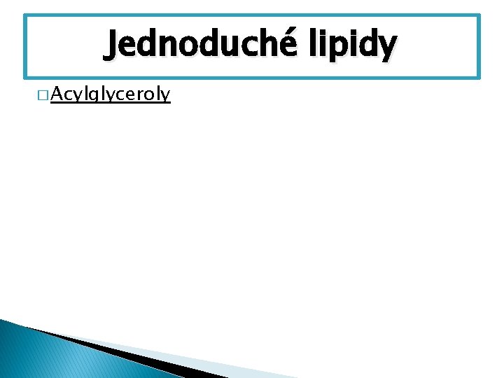 Jednoduché lipidy � Acylglyceroly 