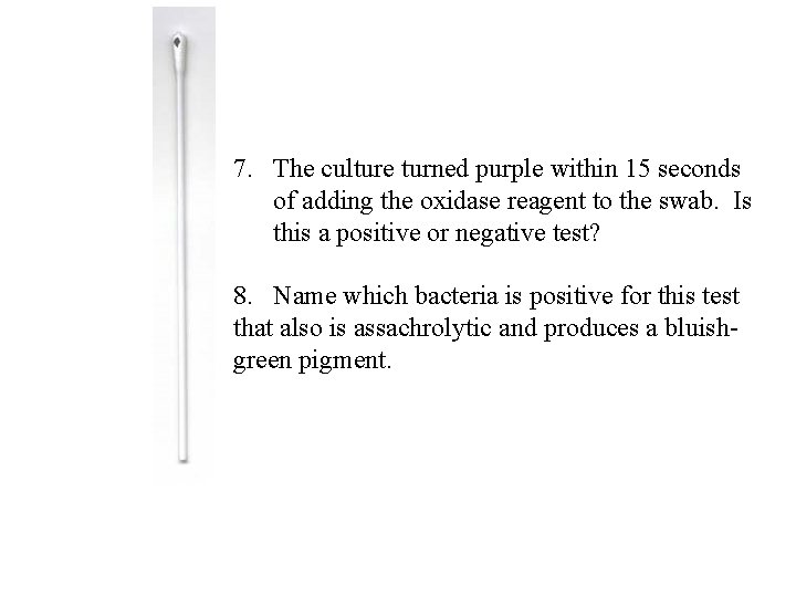 7. The culture turned purple within 15 seconds of adding the oxidase reagent to