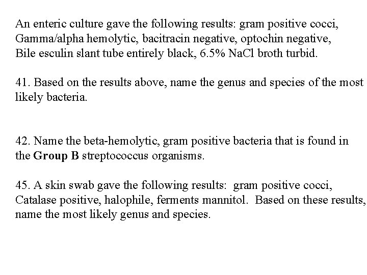 An enteric culture gave the following results: gram positive cocci, Gamma/alpha hemolytic, bacitracin negative,