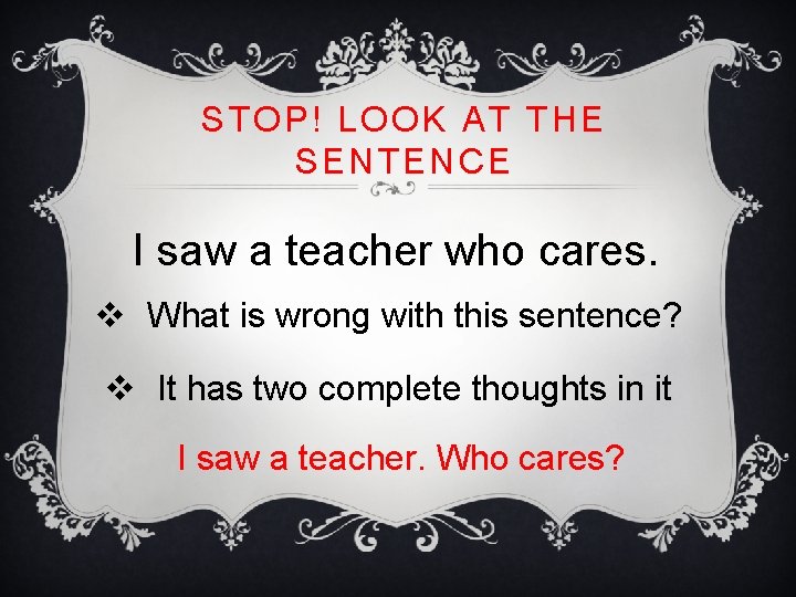 STOP! LOOK AT THE SENTENCE I saw a teacher who cares. v What is