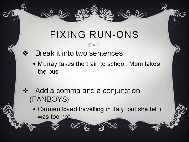 FIXING RUN-ONS v Break it into two sentences • Murray takes the train to