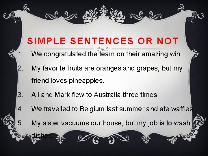 SIMPLE SENTENCES OR NOT 1. We congratulated the team on their amazing win. 2.