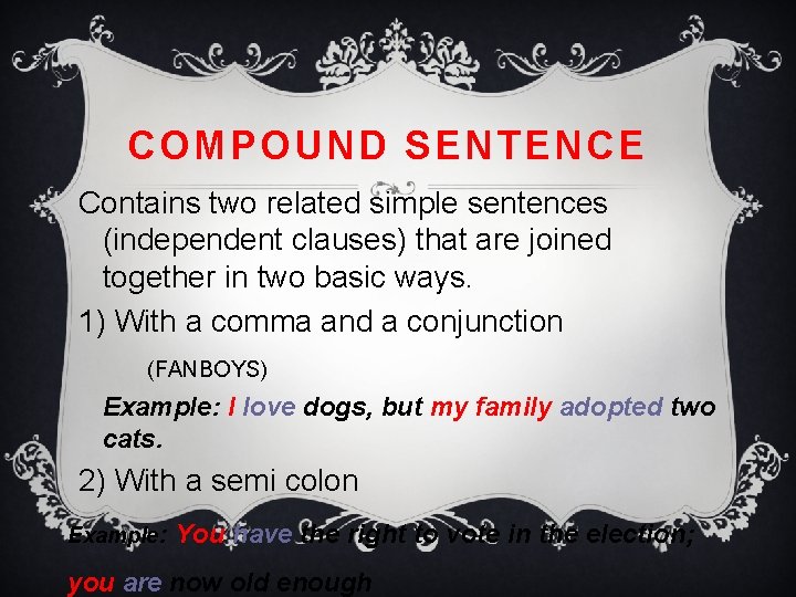 COMPOUND SENTENCE Contains two related simple sentences (independent clauses) that are joined together in