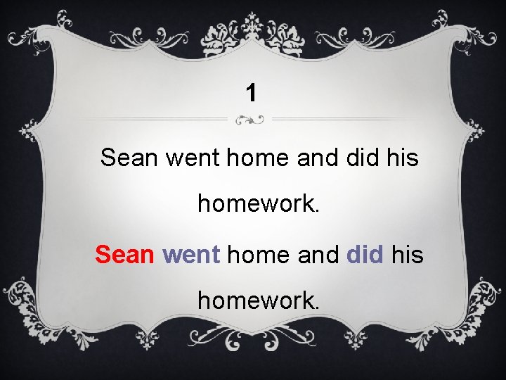 1 Sean went home and did his homework. 