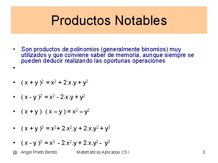 Productos Notables • Son productos de polinomios (generalmente binomios) muy utilizados y que conviene