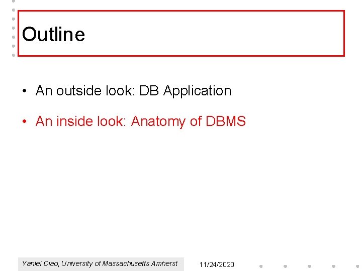 Outline • An outside look: DB Application • An inside look: Anatomy of DBMS