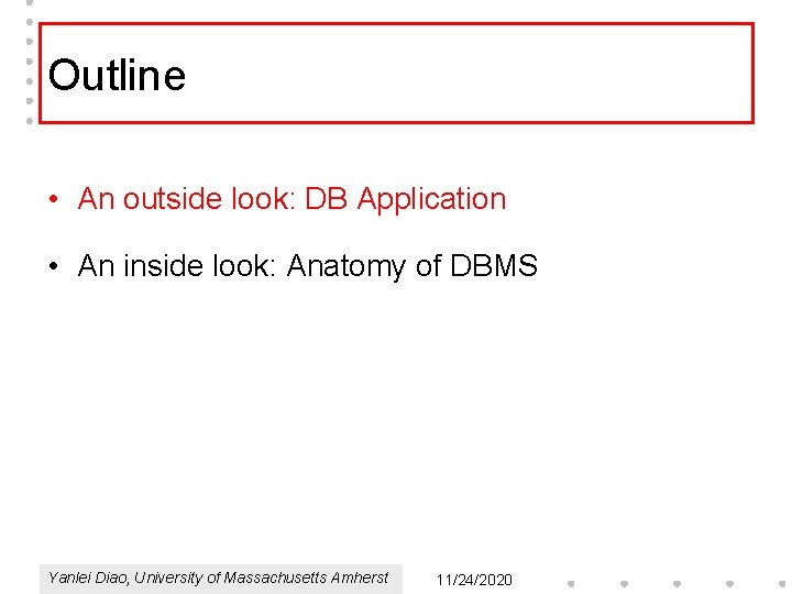 Outline • An outside look: DB Application • An inside look: Anatomy of DBMS