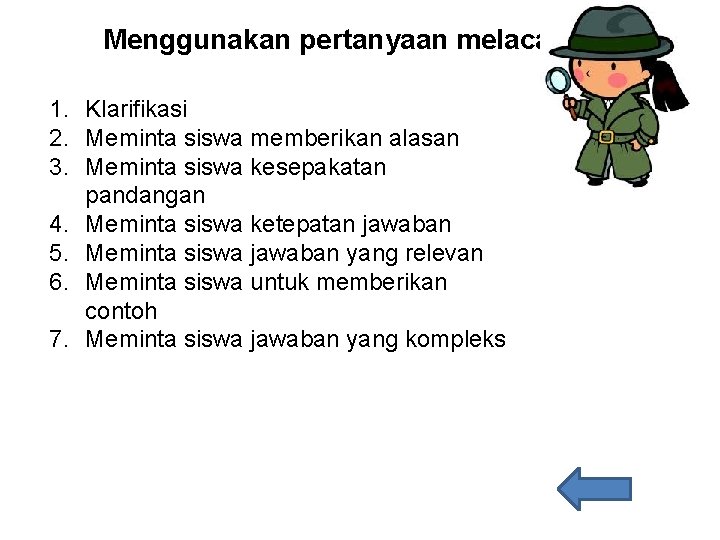 Menggunakan pertanyaan melacak 1. Klarifikasi 2. Meminta siswa memberikan alasan 3. Meminta siswa kesepakatan Menggunakan pertanyaan melacak 1. Klarifikasi 2. Meminta siswa memberikan alasan 3. Meminta siswa kesepakatan
