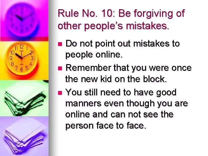 Rule No. 10: Be forgiving of other people’s mistakes. Do not point out mistakes