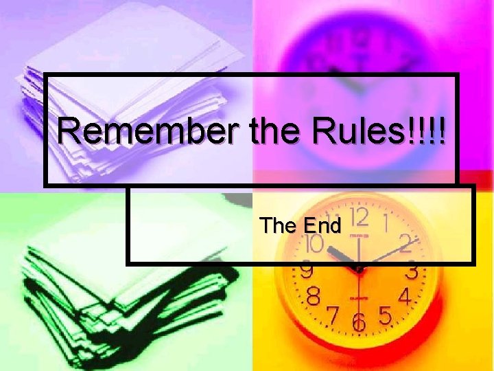 Remember the Rules!!!! The End 