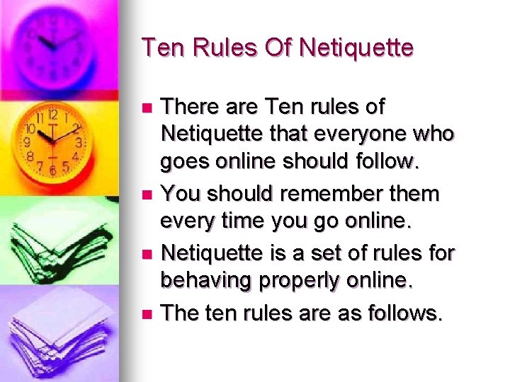 Ten Rules Of Netiquette There are Ten rules of Netiquette that everyone who goes