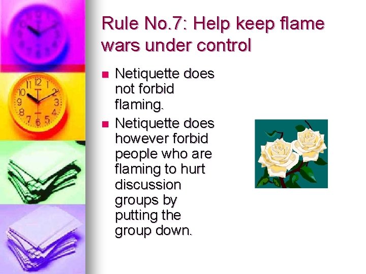 Rule No. 7: Help keep flame wars under control n n Netiquette does not