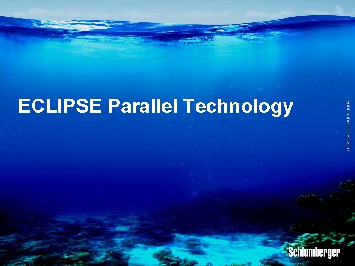Schlumberger Private ECLIPSE Parallel Technology 