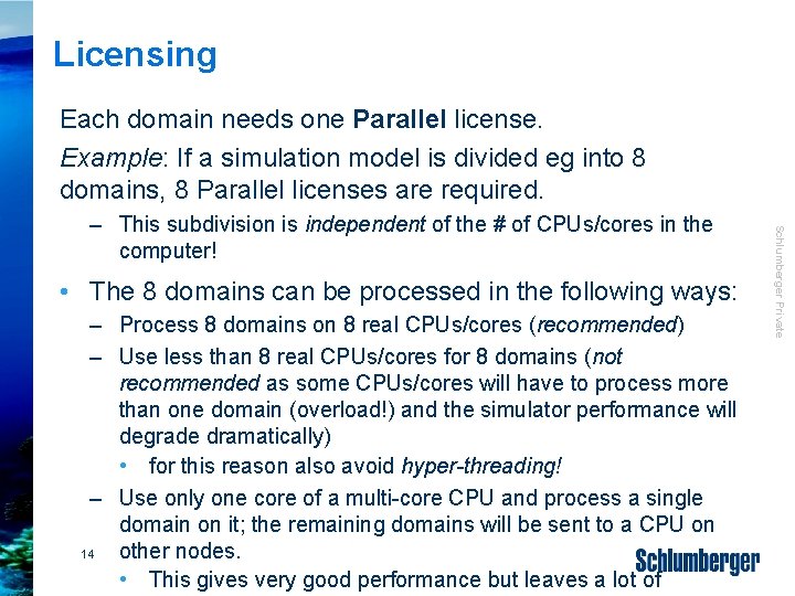 Licensing Each domain needs one Parallel license. Example: If a simulation model is divided