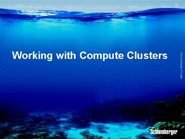 Schlumberger Private Working with Compute Clusters 