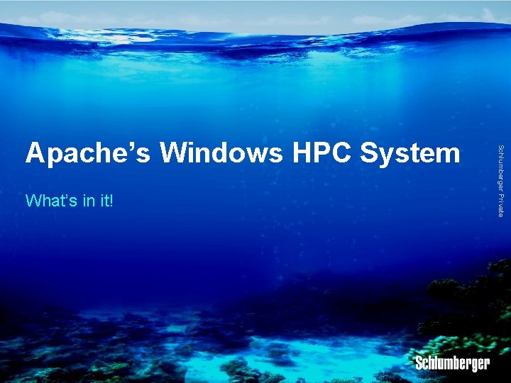 What’s in it! Schlumberger Private Apache’s Windows HPC System 