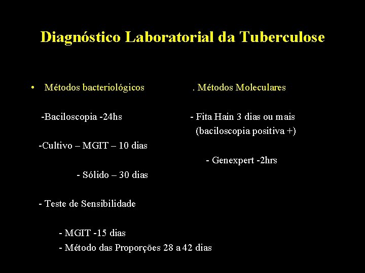 Diagnóstico Laboratorial da Tuberculose • Métodos bacteriológicos -Baciloscopia -24 hs . Métodos Moleculares -