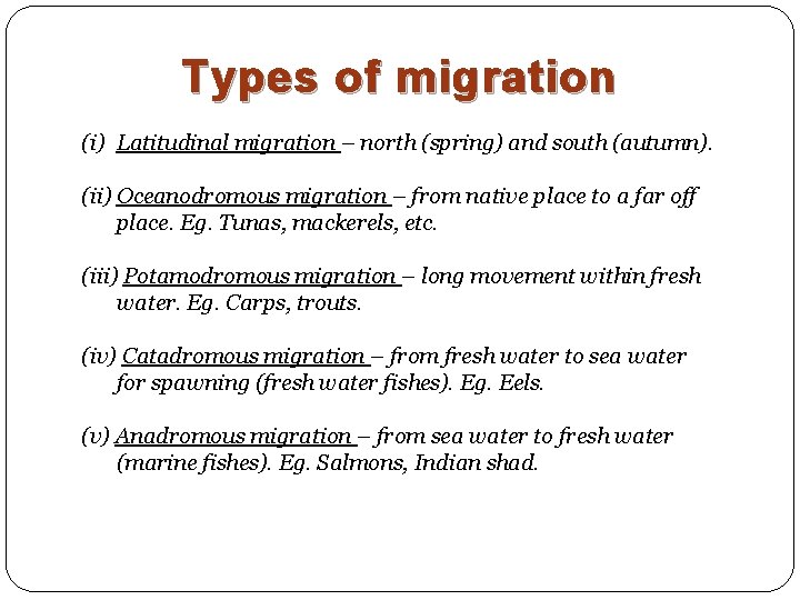 Types of migration (i) Latitudinal migration – north (spring) and south (autumn). (ii) Oceanodromous