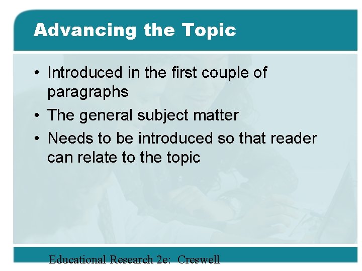 Advancing the Topic • Introduced in the first couple of paragraphs • The general