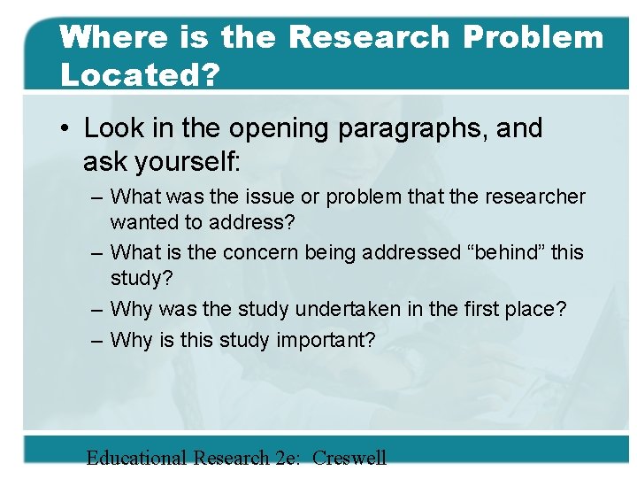 Where is the Research Problem Located? • Look in the opening paragraphs, and ask